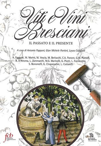Viti e vini bresciani. Il passato e il presente  - Libro Fondazione Civiltà Bresciana 2017, Centro s. Martino. Memorie della campagna | Libraccio.it