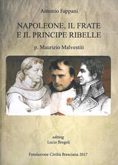 Napoleone, il frate e il principe ribelle. P. Maurizio Malvestiti