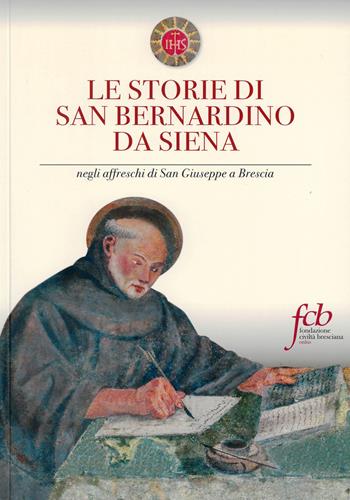 Le storie di san Bernardino da Siena. Negli affreschi di San Giuseppe a Brescia - Alberto Vaglia - Libro Fondazione Civiltà Bresciana 2020 | Libraccio.it