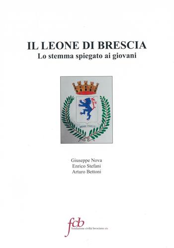Il leone di Brescia. Lo stemma spiegato ai giovani - Giuseppe Nova, Enrico Stefani - Libro Fondazione Civiltà Bresciana 2022 | Libraccio.it