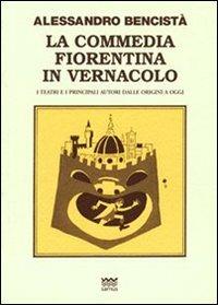La commedia fiorentina in vernacolo. I teatri e i principali autori dalle origini a oggi - Alessandro Bencistà - Libro Sarnus 2013, Toscani super DOC | Libraccio.it