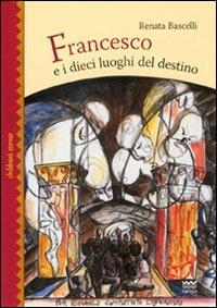 Francesco e i dieci luoghi del destino - Renata Bascelli - Libro Sarnus 2009, Children's corner | Libraccio.it
