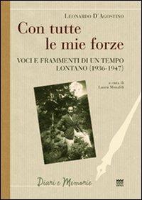 Con tutte le mie forze. Voci e frammenti di un tempo lontano (1936-1947) - Leonardo D'Agostino - Libro Sarnus 2010, Diari e memorie | Libraccio.it