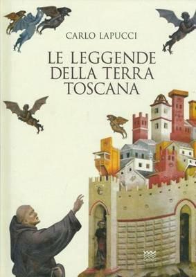 Le leggende della terra Toscana - Carlo Lapucci - Libro Sarnus 2011 | Libraccio.it