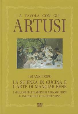 A tavola con gli Artusi. 120 anni dopo «la scienza in cucina e l'arte di mangiar bene» - Luciano Artusi, Ricciardo Artusi - Libro Sarnus 2011 | Libraccio.it