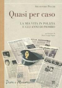 Quasi per caso. La mia vita in polizia e gli anni di piombo - Silvestro Picchi - Libro Sarnus 2011, Diari e memorie | Libraccio.it