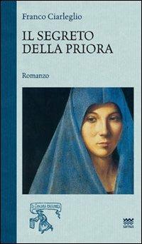 Il segreto della priora - Franco Ciarleglio - Libro Sarnus 2011, La Toscana racconta | Libraccio.it