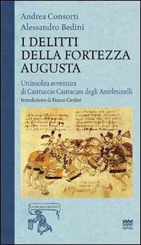 I delitti della fortezza Augusta - Alessandro Bedini, Andrea Consorti - Libro Sarnus 2011, La Toscana racconta | Libraccio.it