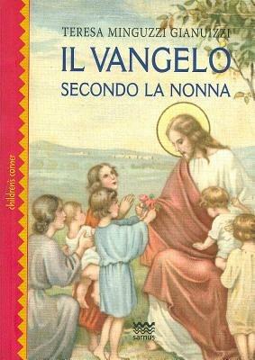 Il Vangelo seconda la nonna - Teresa Minguzzi Gianuizzi - Libro Sarnus 2011, Children's corner | Libraccio.it