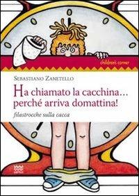 Ha chiamato la cacchina... perché arriva domattina! Filastrocche sulla cacca - Sebastiano Zanetello - Libro Sarnus 2012, Children's corner | Libraccio.it