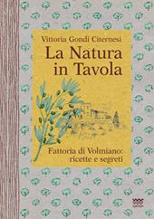 La natura in tavola. Fattoria di Volmiano. Ricette e segreti