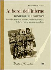 Ai bordi dell'inferno. Dante Brucci e compagni. Piccole storie di uomini, della resistenza, della seconda guerra mondiale