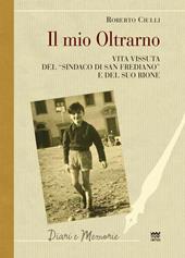 Il mio Oltrarno. Vita vissuta del «sindaco di San Frediano» e del suo rione