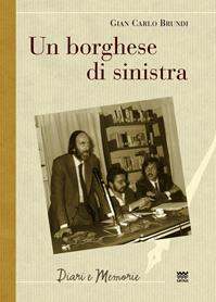 Un borghese di sinistra - Gian Carlo Brundi - Libro Sarnus 2012, Diari e memorie | Libraccio.it
