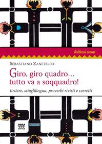 Giro, giro quadro... tutto va a soqquadro! Tiritere, scioglilingua, proverbi rivisti e corretti - Sebastiano Zanetello - Libro Sarnus 2012, Children's corner | Libraccio.it