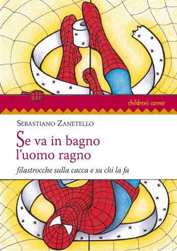 Se va in bagno l'uomo ragno. Filastrocche sulla cacca e su chi la fa - Sebastiano Zanetello - Libro Sarnus 2015, Children's corner | Libraccio.it