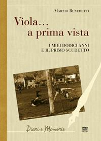 Viola... a prima vista. I miei dodici anni e il primo scudetto - Marzio Benedetti - Libro Sarnus 2014, Diari e memorie | Libraccio.it