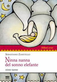 Ninna nanna del sonno elefante. Ninne nanne - Sebastiano Zanetello - Libro Sarnus 2013, Children's corner | Libraccio.it