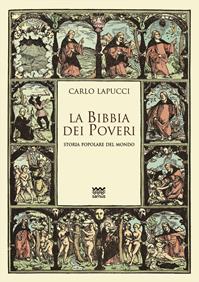 La Bibbia dei poveri. Storia popolare del mondo - Carlo Lapucci - Libro Sarnus 2013, Il segnalibro | Libraccio.it
