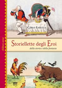 Storiellette degli eroi. Della storia e della fantasia. Ediz. illustrata - Carlo Lapucci - Libro Sarnus 2013, Children's corner | Libraccio.it