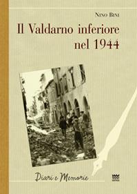 Il Valdarno inferiore nel 1944 - Nino Bini - Libro Sarnus 2013, Diari e memorie | Libraccio.it