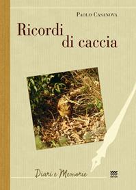 Ricordi di caccia - Paolo Casanova - Libro Sarnus 2013, Diari e memorie | Libraccio.it