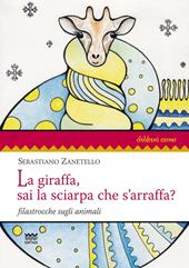 La giraffa, sai la sciarpa che s'arraffa? Filastrocche sugli animali. Ediz. illustrata