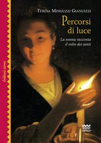 Percorsi di luce. La nonna racconta il volto dei santi. Ediz. illustrata - Teresa Minguzzi Gianuizzi - Libro Sarnus 2013, Children's corner | Libraccio.it