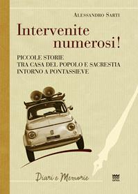Intervenite numerosi! Piccole storie tra casa del popolo e sacrestia intorno a Pontassieve - Alessandro Sarti - Libro Sarnus 2013, Diari e memorie | Libraccio.it