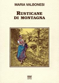 Rusticane di montagna - Maria Valbonesi - Libro Sarnus 2014, Toscani super DOC | Libraccio.it
