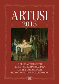 Artusi 2015. Le più famose ricette della tradizione italiana scelte e organizzate secondo natura e calendario - Pellegrino Artusi - Libro Sarnus 2014, Il segnalibro | Libraccio.it
