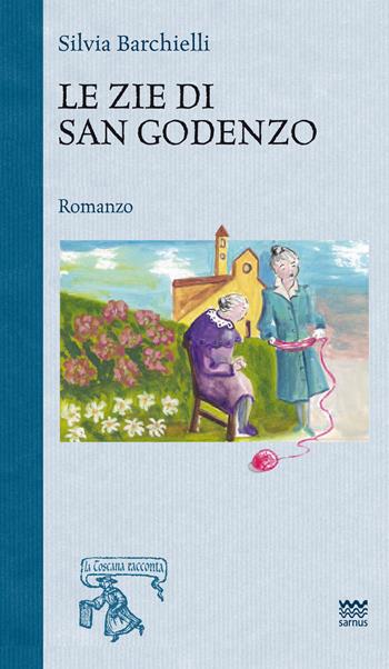 Le zie di san Godenzo - Silvia Barchielli - Libro Sarnus 2015, La Toscana racconta | Libraccio.it