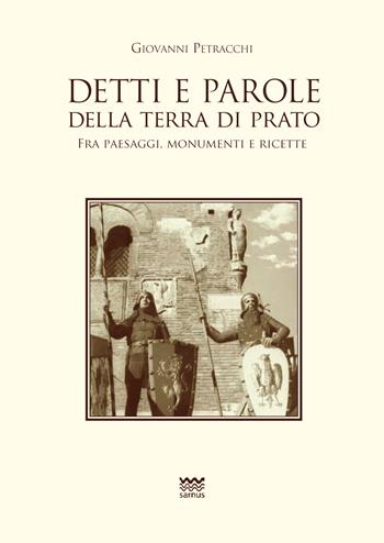 Detti e parole della terra di Prato. Fra paesaggi, monumenti e ricette - Giovanni Petracchi - Libro Sarnus 2015, Toscani super DOC | Libraccio.it