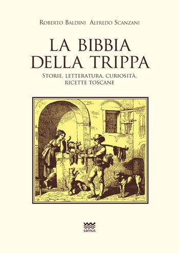 La Bibbia della trippa. Ricette, storie e curiosità sulle frattaglie - Roberto Baldini, Alfredo Scanzani - Libro Sarnus 2015, Toscani super DOC | Libraccio.it