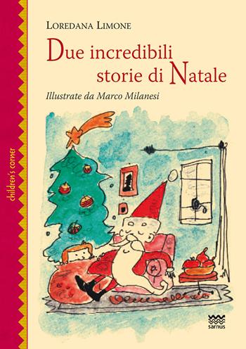 Due incredibili storie di Natale - Loredana Limone - Libro Sarnus 2015, Children's corner | Libraccio.it