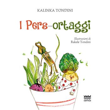 I pers-ortaggi - Kalinka Tondini - Libro Sarnus 2015, Terra & cielo | Libraccio.it