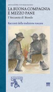 La buona compagnia è mezzo pane. I Seccatoio di Biondo. Racconti della tradizione toscana