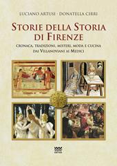 Storie della storia di Firenze. Cronaca, tradizioni, misteri, moda e cucina dai villanoviani ai Medici