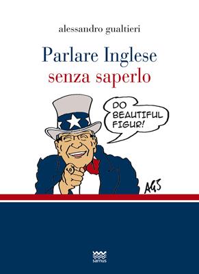 Parlare inglese senza saperlo - Alessandro Gualtieri - Libro Sarnus 2016, Bischerata | Libraccio.it