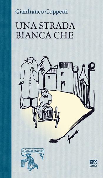 Una strada bianca che... Ricordi di un ragazzo del '36 - Gianfranco Coppetti - Libro Sarnus 2016, La Toscana racconta | Libraccio.it