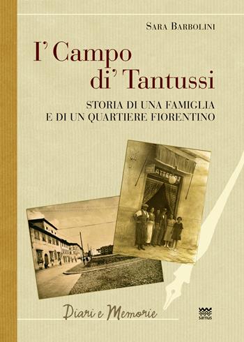 I' campo di' Tantussi. Storia di una famiglia e di un quartiere fiorentino - Sara Barbolini - Libro Sarnus 2016, Diari e memorie | Libraccio.it