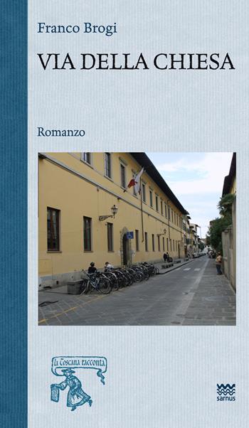 Via della chiesa - Franco Brogi - Libro Sarnus 2016, La Toscana racconta | Libraccio.it