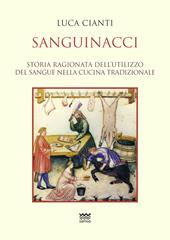 Sanguinacci. Storia ragionata dell'utilizzo del sangue nella cucina tradizionale