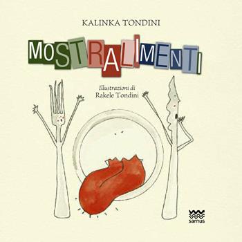 Mostralimenti - Kalinka Tondini - Libro Sarnus 2016, Terra & cielo | Libraccio.it