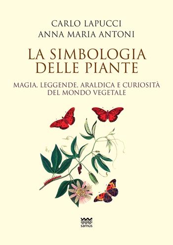 La simbologia delle piante. Magia, leggende, araldica e curiosistà del mondo vegetale - Carlo Lapucci, Anna Maria Antoni - Libro Sarnus 2016 | Libraccio.it