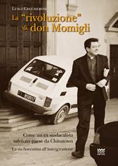 La «rivoluzione» di don Momigli. Come un ex sindacalista salvò un paese da Chinatown. La via fiorentina all'inte(g)razione