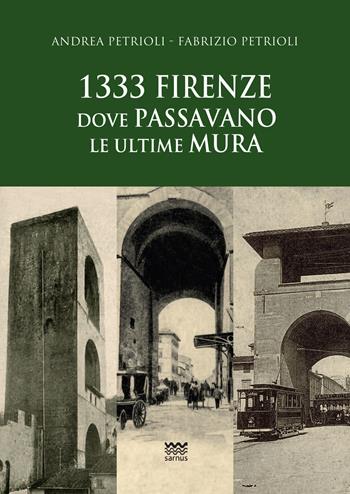 1333: Firenze dove passavano le ultime mura - Andrea Petrioli, Fabrizio Petrioli - Libro Sarnus 2017, Il segnalibro | Libraccio.it
