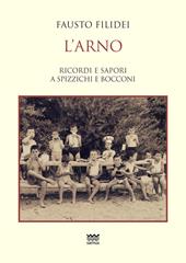 L' Arno. Ricordi e sapori a spizzichi e bocconi