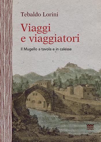 Viaggi e viaggiatori. Il Mugello a tavola e in calesse - Tebaldo Lorini - Libro Sarnus 2018, Naturini | Libraccio.it