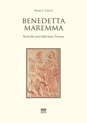 Benedetta Maremma. Storia dei santi della bassa Toscana - Marco Faraò - Libro Sarnus 2018, Toscanoni | Libraccio.it